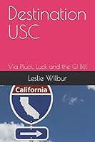 Destination USC: Via Pluck, Luck and the GI Bill 1549715402 Book Cover
