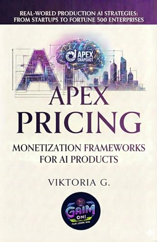 Apex Pricing: Monetization frameworks for AI Products (Apex Snapshot) (English Edition)