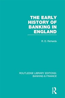 The Early History of Banking in England (RLE Banking & Finance) (Routledge Library Editions: Banking & Finance)