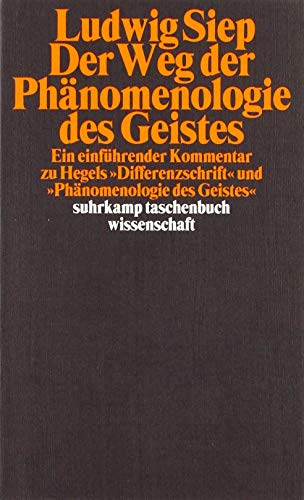 Der Weg der Phänomenologie des Geistes. Ein einführender Kommentar zu Hegels 'Differenzschrift' un Der Weg der Phänomenologie des Geistes. Ein einführender Kommentar zu Hegels 'Differenzschrift' un