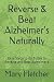 Reverse & Beat Alzheimer's Naturally: Easy Steps to do Today to Reverse and Beat Alzheimer's