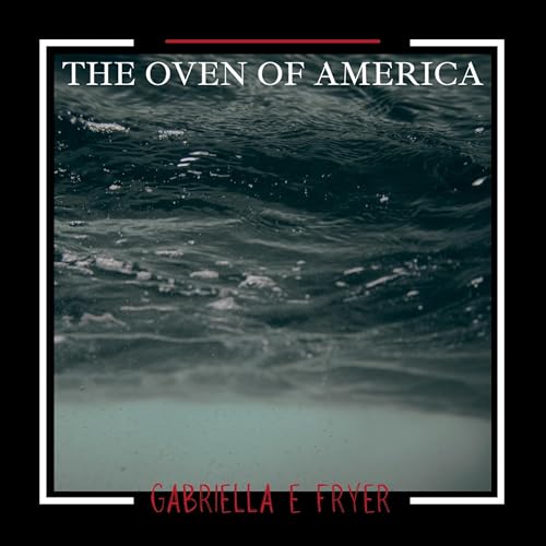"the oven of america," Gabriella Fryer