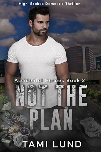 Not The Plan: Small Town Domestic Thriller (Accidental Heroes Book 2)