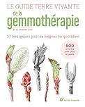 Le Guide Terre vivante de la gemmothérapie: 57 bourgeons pour se soigner au quotidien