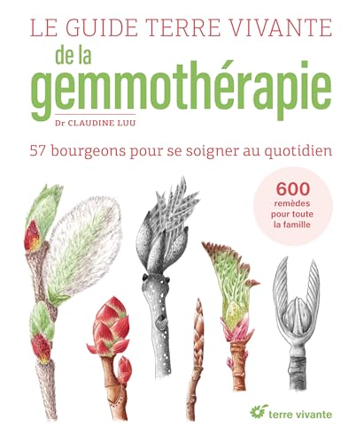 Le Guide Terre vivante de la gemmothérapie: 57 bourgeons pour se soigner au quotidien