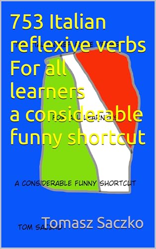 753 Italian reflexive verbs For all learners a considerable funny shortcut: italian learning resources,Italian teaching resources, Italian vocanulary ... advanved learners Vol. 3) (Italian Edition)