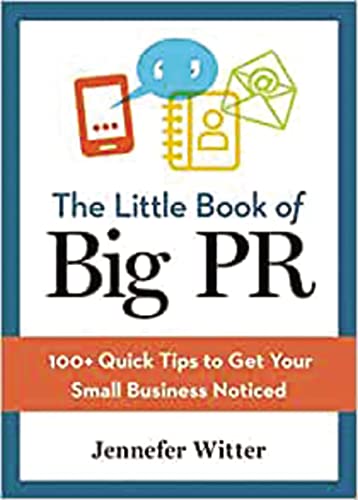 The Little Book of Big Pr: 100+ Quick Tips to Get Your Business Noticed