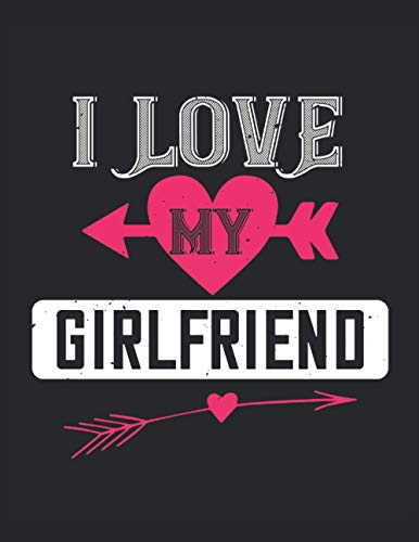 I love my girlfriend: Notebook Journal Gift 8.5" x 11" 120 pages with Hearts Lined Cute Valentines Day Gifts