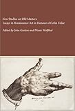 New Studies on Old Masters: Essays in Renaissance Art in Honour of Colin Eisler (Essays and Studies, Volume 26)