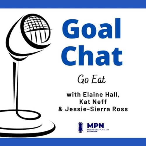 Go Eat GoalChat with Elaine Hall, Kat Neff & Jessie-Sierra Ross #628