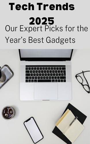 Tech Trends 2025: Our Expert Picks for the Year’s Best Gadgets (E...