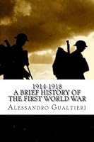 1914-1918 A Brief History Of The First World War 1492345148 Book Cover