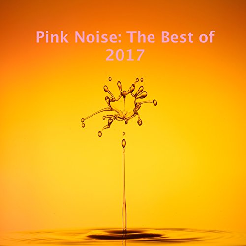 2017 Pink Noise The Best Pink Noise and Rain Sounds for