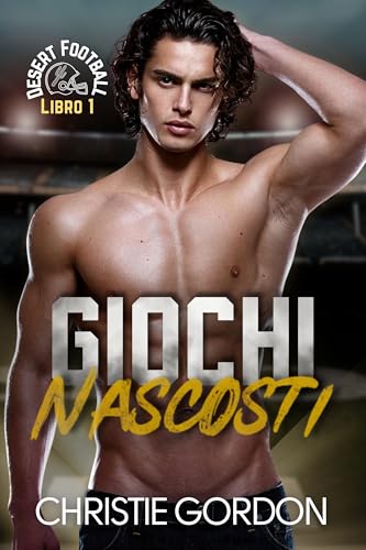 Giochi Nascosti: Un romance MM sportivo tra rivali nel football americano (Desert Football Italian Vol. 1)
