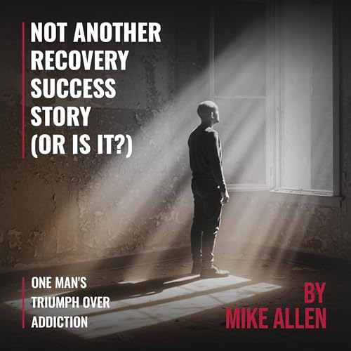 Not Another Recovery Success Story (Or Is It?) -- Mike Allen episode artwork