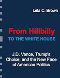 From Hillbilly to the White House: J.D. Vance, Trump’s Choice, and the New Face of American Politics