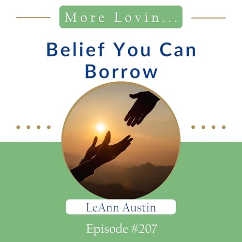 Episode 207: Belief You Can Borrow
