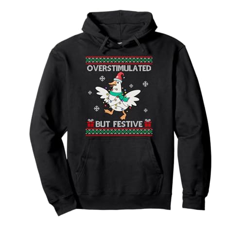 Overstimulated But Festive Goose Ugly Sweater Christmas Pullover Hoodie
