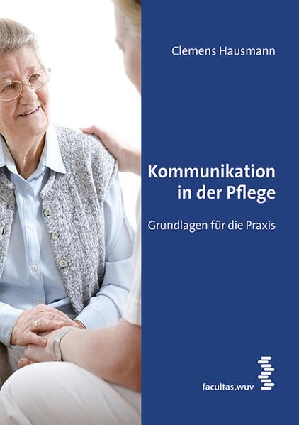 Kommunikation in der Pflege: Grundlagen für die Praxis