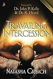Travailing Intercession: Birthing The Purposes Of Heaven