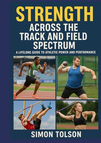 Compare Textbook Prices for Strength Across the Track and Field Spectrum: A Lifelong Guide to Athletic Power and Performance ISBN 9798264698682 by Tolson, Simon