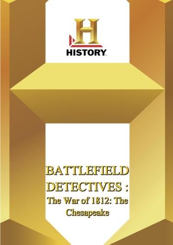 History -- : Battlefield Detectives The War of 1812: The Chesapeake