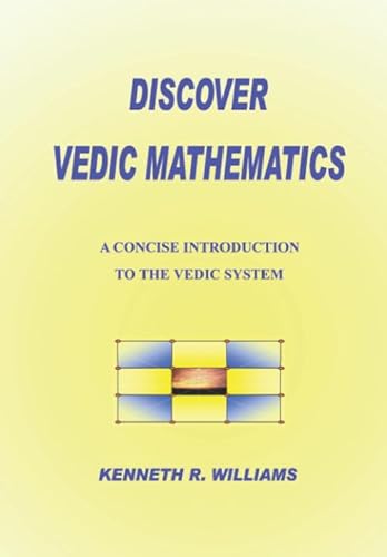 Discover Vedic Mathematics: A Concise Introduction To The System: A Concise Introduction To The Vedic System