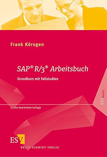 SAP® R/3® Arbeitsbuch: Grundkurs mit Fallstudien SAP® R/3® Arbeitsbuch: Grundkurs mit Fallstudien