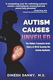 AUTISM CAUSES UNVEILED: The Hidden Traumatic Brain Injury at Birth Causing the Autism Epidemic