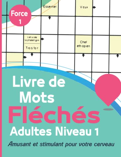 Mots Fléchés Adultes Niveau 1: Livre de Mots Fléchés gros caractères adultes , carnet de jeux de mots pour améliorer votre mémoire et stimuler la ... Stimulant amusant et anti-stress. Force 1.