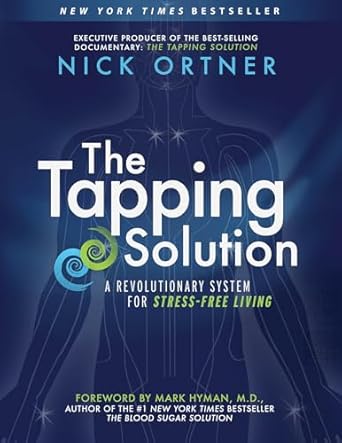 The Tapping Solution: A Revolutionary System for Stress-Free Living