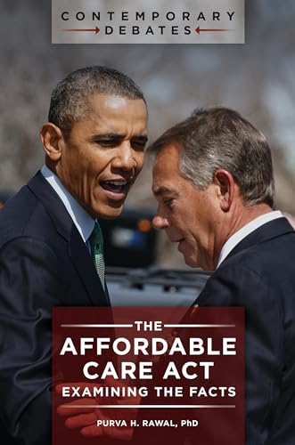 The Affordable Care Act: Examining the Facts (Contemporary Debates)