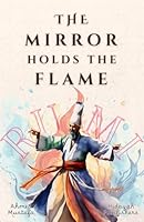 The Mirror Holds the Flame (Rumi Inspired Self Healing Books) 1998843521 Book Cover
