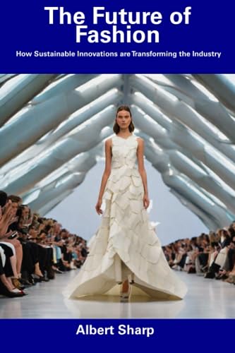The Future of Fashion: How Sustainable Innovations are Transforming the Industry