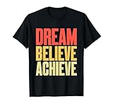 Dream Believe Achieve T-Shirt