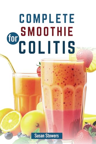 COMPLETE SMOOTHIE FOR COLITIS: A Guide to…
