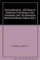Going Bananas: 100 Years of American Fruit Ships in the Caribbean (Vol. III) (American Merchant Marine History Ser.) B001LOX4DO Book Cover