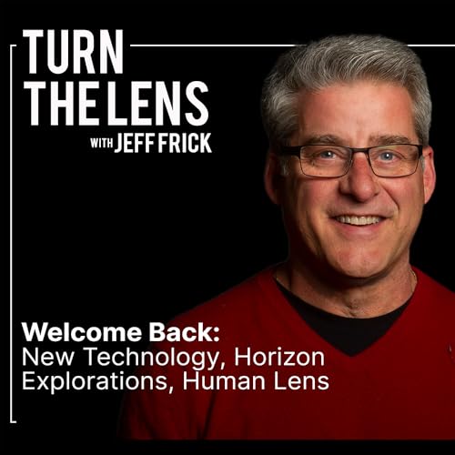 Page de couverture de Welcome Back: New Technology, Horizon Explorations, Human Lens | Turn the Lens Ep43