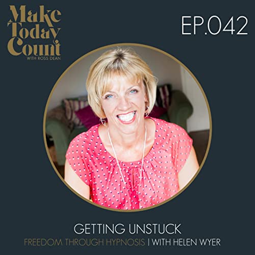 Episode 042 - Getting unstuck - Freedom through hypnosis | with Helen Wyer