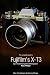 The Complete Guide to Fujifilm's X-T3 (B&W Edition)