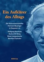 Ein Aufklarer Des Alltags: Der Kulturwissenschaftler Hermann Bausinger Im Gesprach Mit Wolfgang Kaschuba, Gudrun M. Konig, Dieter Langewiesche Und Bernhard Tschofen 320577535X Book Cover