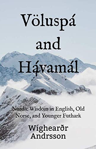 Völuspá and Hávamál: Nordic Wisdom in English, Old Norse, and Younger Futhark