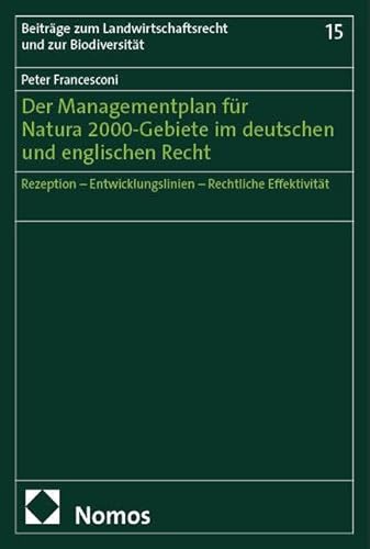 Der Managementplan für Natura 2000-Gebiete im deutschen und englischen Recht: Rezeption – Entwicklungslinien – Rechtliche Effektivität (Beiträge zum Landwirtschaftsrecht und zur Biodiversität)