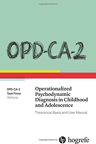 OPD-CA-2 Operationalized Psychodynamic Diagnosis in Childhood and Adolescence: Theoretical Basis and OPD-CA-2 Operationalized Psychodynamic Diagnosis in Childhood and Adolescence: Theoretical Basis and