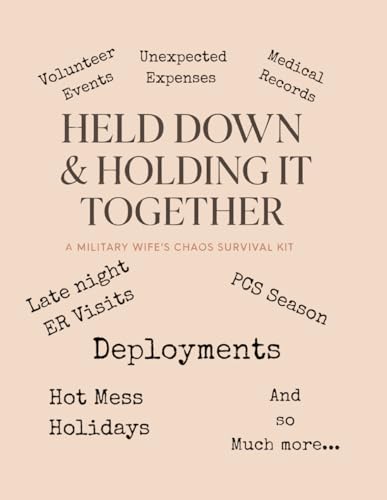 Held Down & Holding It Together: A Military Wife’s Chaos Survival Kit: Real-Life Tools to Manage Money, Motherhood & Mental Load During Deployment