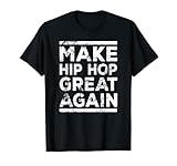 Make Hip Hop Great Again Funny Rap And Hip Hop T-Shirt