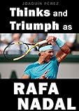  THINKS AND TRIUMPH AS RAFA NADAL: How forges a winning mentality (English Edition)
