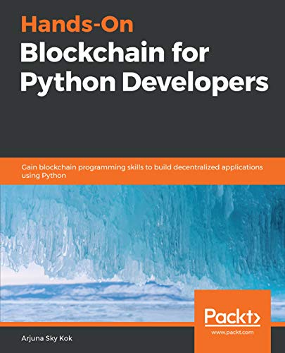 Hands-On Blockchain for Python Developers: Gain blockchain programming skills to build decentralized Gratuit