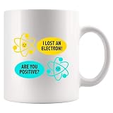 I Lost an Electron Are You Positive Chemistry Gifts Science Lovers Physics Teachers Students Physicist Chemist Gifts Funny Ceramic Mug 11 oz White