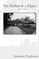 Ten Dollars and a Zippo: A Collection of Poems 1544970110 Book Cover